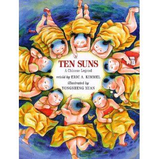 Ten Suns A Chinese Legend Eric A. Kimmel, YongSheng Xuan 9780823413171 Books