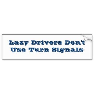 Lazy Drivers Don't Use Turn Signals Bumper Sticke Bumper Stickers