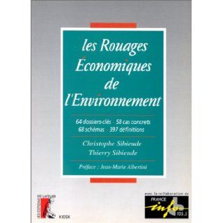 Les rouages economiques de l'environnement  64 dossiers cles, 58 cas concrets, 68 schemas, 397 definitions (Kiosk) (French Edition) Christophe Sibieude 9782708230170 Books