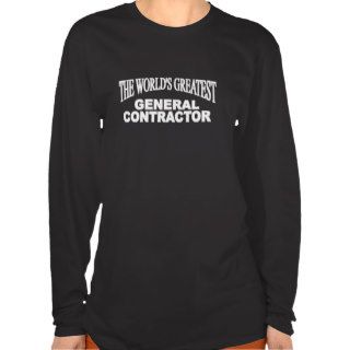 The World's Greatest General Contractor T shirts
