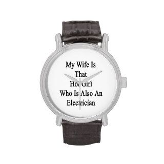 My Wife Is That Hot Girl Who Is Also An Electricia Watch