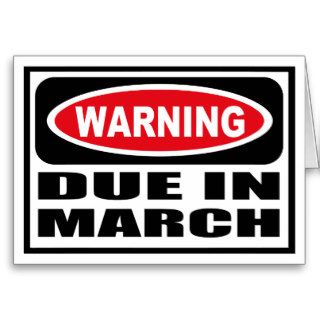 Warning DUE IN MARCH Greeting Card