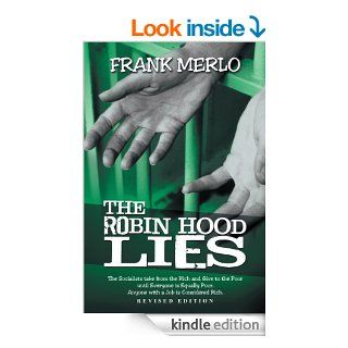THE ROBIN HOOD LIES The Socialists take from the Rich and Give to the Poor until Everyone is Equally Poor. Anyone with a Job is Considered Rich. eBook FRANK MERLO Kindle Store