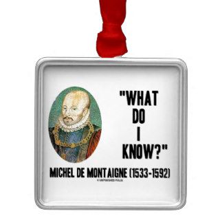 Michel de Montaigne What Do I Know? Quote Christmas Ornaments