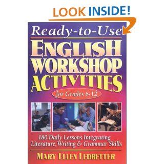 Ready To Use English Workshop Activities for Grades 6 12 180 Daily Lessons for Integrating Literature, Writing, and Grammar (9780130417305) Mary Ellen Ledbetter Books