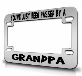 YOU'VE JUST BEEN PASSED BY A GRANDPA Metal MOTORCYCLE License Plate Frame Ch # 34 Automotive