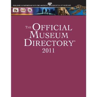 The Official Museum Directory 2011 Eileen Fanning, Melissa Buterbaugh, Linda Hummer, Betty Melillo, Mary Whitehouse 9780872170063 Books