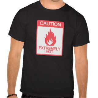 Caution Extremely Hot T Shirt