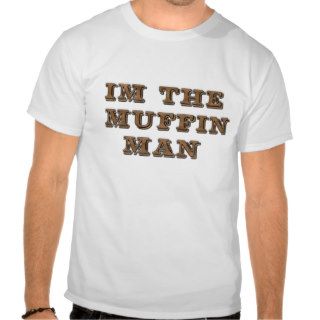 im the muffin man shirts