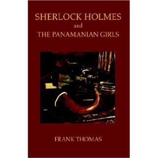 Sherlock Holmes and the Panamanian Girls Frank Thomas 9781413467260 Books