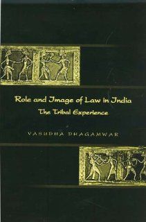 Role and Image of Law in India The Tribal Experience (9780761933946) Vasudha Dhagamwar Books