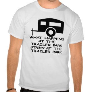 White Trailer Park Happens Stays T Shirt