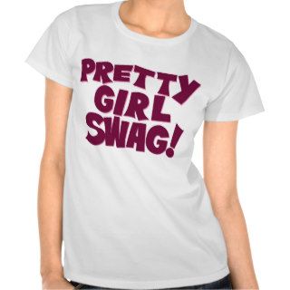 Pretty Girl Swag Shirts