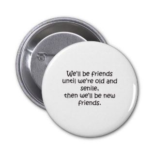Friends Until We're Old And Senile Funny Design Pins
