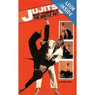Jujitsu Basic Techniques of the Gentle Art (Japanese Arts, 425) George Kirby 9780897500883 Books