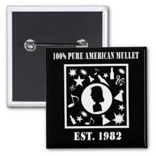 100% Pure American Mullet Est. 1982 Button