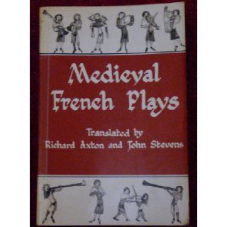 Medieval French plays Richard Axton 9780389041115 Books