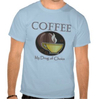 Funny Coffee Cup My Drug Of Choice Tee Shirts