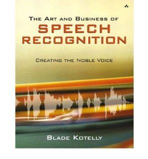 The Art and Business of Speech Recognition Creating the Noble Voice (Paperback)   Common By (author) William L. Silber, By (author) Gregory F. Udell By (author) Blade Kotelly 0884694035773 Books