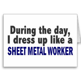 During The Day I Dress Up Like Sheet Metal Worker Cards
