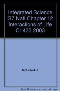 Integrated Science G7 Natl Chapter 12 Interactions of Life Cr 433 2003 McGraw Hill 9780078286810 Books