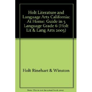 Holt Literature and Language Arts California At Home Guide In 5 Language Grade 6 RINEHART AND WINSTON HOLT 9780030665165 Books