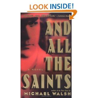 And All the Saints A Novel Michael Walsh 9780446613699 Books