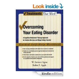 Overcoming Your Eating Disorder A Cognitive Behavioral Therapy Approach for Bulimia Nervosa and Binge Eating Disorder, Guided Self Help Workbook Guided Self help Workbook (Treatments That Work)   Kindle edition by W. Stewart Agras, Robin Apple. Health, F