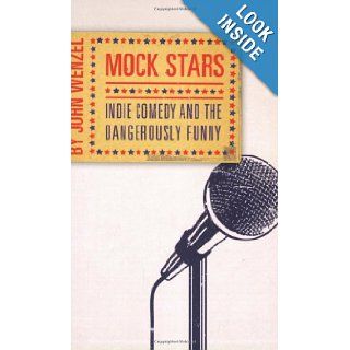Mock Stars Indie Comedy and the Dangerously Funny John Wenzel 9781933108230 Books