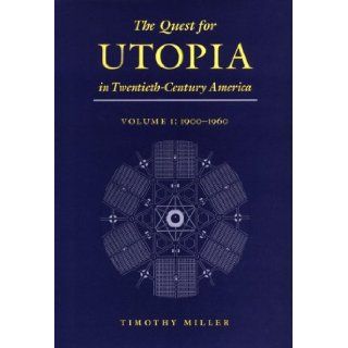 The Quest for Utopia in Twentieth Century America 1900 1960 Timothy Miller 9780815627753 Books