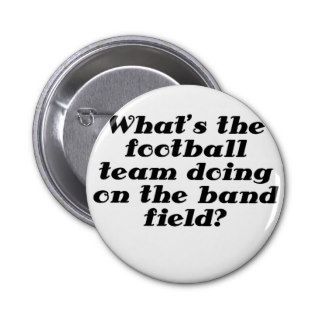 Whats the Football Team doing on the Band Field Buttons