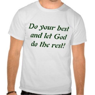Do your best and let God do the rest T shirt