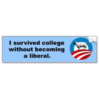 I survived college without becoming a liberal bumper sticker