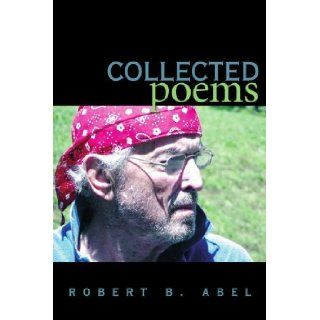 Collected Poems [Paperback] [2008] (Author) Robert Abel Books