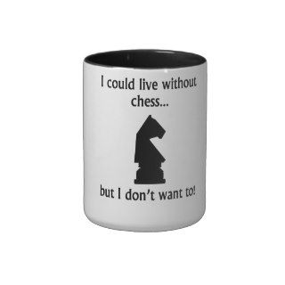 I Could Live Without Chess Mugs