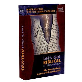 Let's Get Biblical Why Doesn't Judaism Accept the Christian Messiah? Tovia Singer 9780615348391 Books