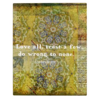 Love all, trust a few, do wrong to none. photo plaques