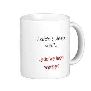 I didn't sleep well,you've beenwarned mug