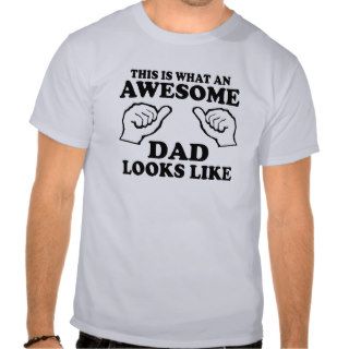 This is what an awesome dad looks like t shirts