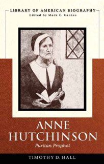 Anne Hutchinson Puritan Prophet (Library of American Biography) (9780321476210) Timothy D. Hall Books