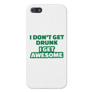 I don't get drunk I get awesome iPhone 5/5S Cases