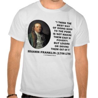 Benjamin Franklin Doing Good To The Poor Quote Tees