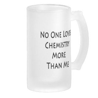 No One Loves Chemistry More Than Me Mugs