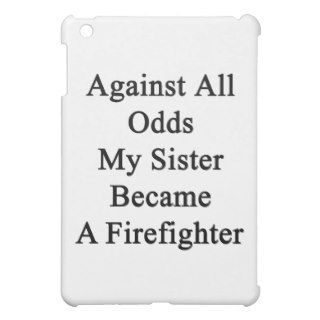 Against All Odds My Sister Became A Firefighter Case For The iPad Mini