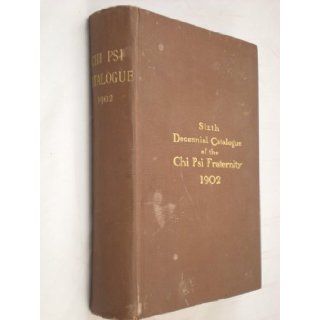 The Sixth Decennial Catalogue of the Chi Psi Fraternity, 1902 Andrew Robert (editor) Warner Books