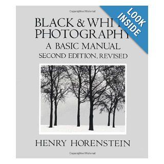 Black and White Photography A Basic Manual Henry Horenstein, Carol Keller 9780316373142 Books