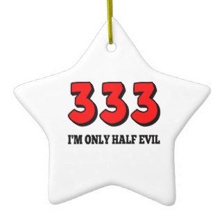 333 I'm Only Half Evil Christmas Ornaments