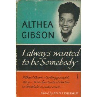 I Always Wanted to Be Somebody Althea Gibson 9780060115159 Books