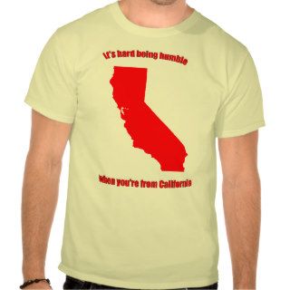 It's hard being humble when you're California Tshirt