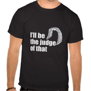 I'll be the judge of that Judge's Wig T shirt